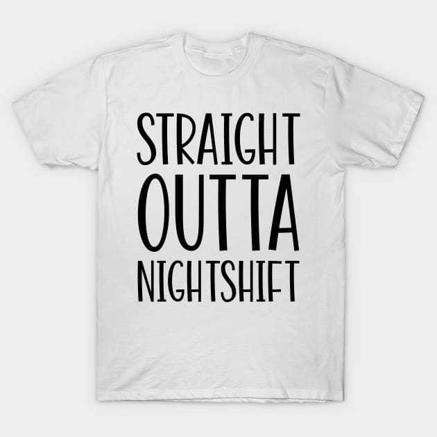 Straight Outta Nightshift T-Shirt by colorsplash